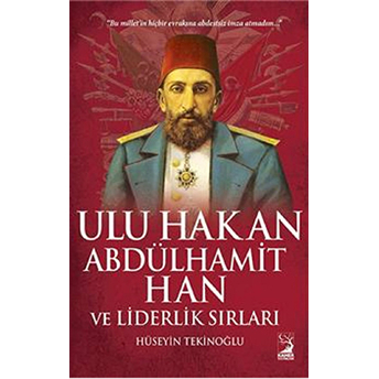 Ulu Hakan Abdülhamit Han Ve Liderlik Sırları Hüseyin Tekinoğlu