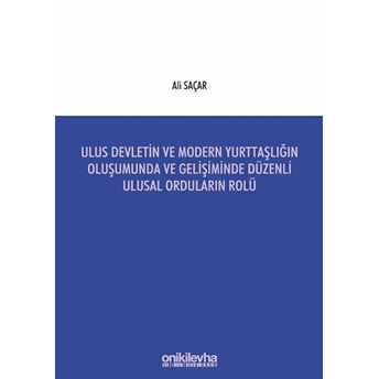 Ulus Devletin Ve Modern Yurttaşlığın Oluşumunda Ve Gelişiminde Düzenli Ulusal Orduların Rolü