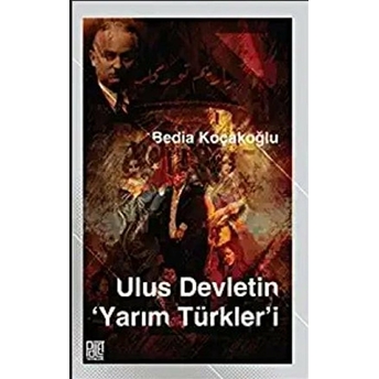 Ulus Devletin Yarım Türkler’i - Bedia Koçakoğlu