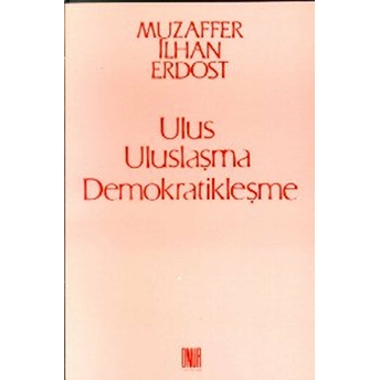 Ulus Uluslaşma Demokratikleşme-Muzaffer Ilhan Erdost