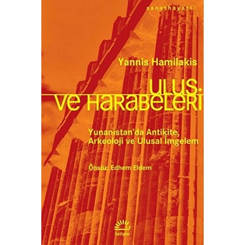 Ulus Ve Harabeleri - Yunanistan’da Antikite, Arkeoloji Ve Ulusal Imgelem Yannis Hamilakis