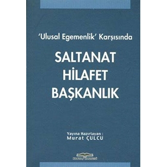 Ulusal Egemenlik Karşısında Saltanat Hilafet Başkanlık-Kolektif