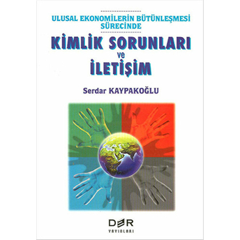 Ulusal Ekonomilerin Bütünleşmesi Sürecinde Kimlik Sorunları Ve Iletişim-Serdar Kaypakoğlu