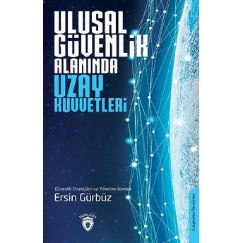 Ulusal Güvenlik Alanında Uzay Kuvvetleri Ersin Gürbüz