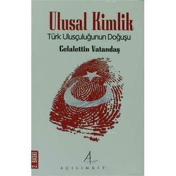 Ulusal Kimlik; Türk Ulusçuluğunun Doğuşutürk Ulusçuluğunun Doğuşu Celalettin Vatandaş