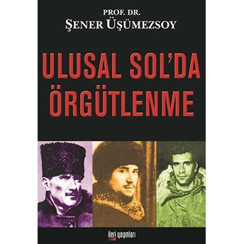 Ulusal Sol’da Örgütlenme Şener Üşümezsoy