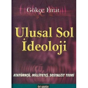 Ulusal Sol Ideoloji Atatürkçü Milliyetçi Sosyalist Teori Gökçe Fırat