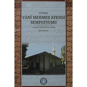 Ulusal Vani Mehmed Sempozyumu ;7-8 Kasım 2009, Kestel-Bursa Bildirileri Kolektif