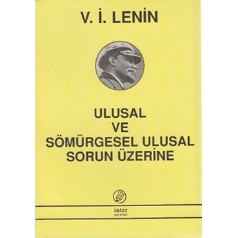 Ulusal Ve Sömürgesel Ulusal Sorun Üzerine Vladimir Ilyiç Lenin