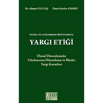 Ulusal Ve Uluslararası Boyutlarıyla Yargı Etiği-Ahmet Ulutaş