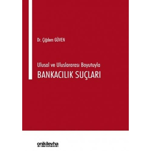 Ulusal Ve Uluslararası Boyutuyla Bankacılık Suçları - Çiğdem Güven