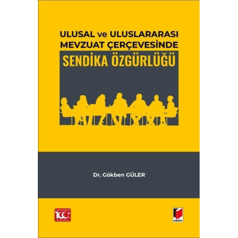 Ulusal Ve Uluslararası Mevzuat Çerçevesinde Sendika Özgürlüğü Gökben Güler