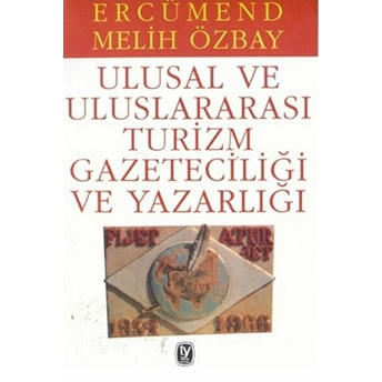 Ulusal Ve Uluslararası Turizm Gazeteciliği Ve Yazarlığı Ercümend Melih Özbay