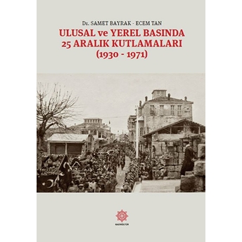 Ulusal Ve Yerel Basında 25 Aralık Kutlamaları (1930-1971) Ecem Tan,Samet Bayrak