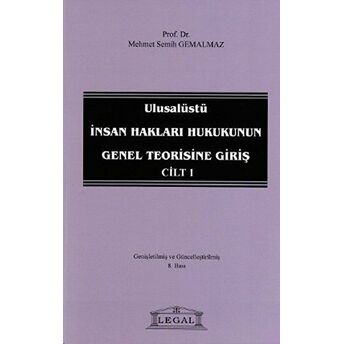 Ulusalüstü Insan Hakları Hukukunun Genel Teorisine Giriş Cilt: 1 Mehmet Semih Gemalmaz