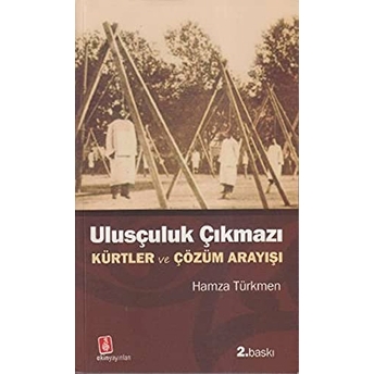 Ulusçuluk Çıkmazı Kürtler Ve Çözüm Arayışı Hamza Türkmen