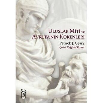 Uluslar Miti Ve Avrupa'nın Kökenleri Patrick J. Geary