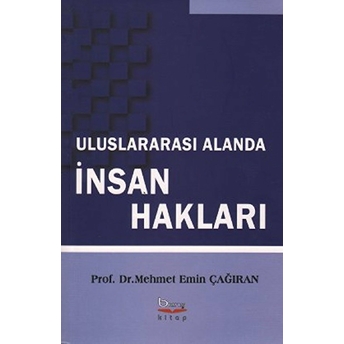 Uluslararası Alanda Insan Hakları Mehmet Emin Çağıran