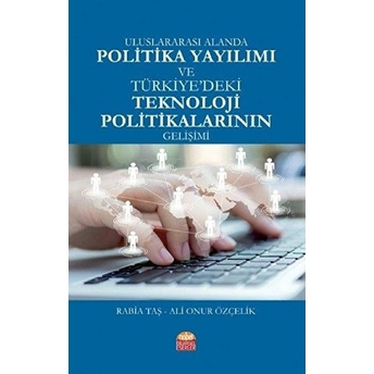 Uluslararası Alanda Politika Yayılımı Ve Türkiye'deki Teknoloji Politikalarının Gelişimi - Rabia Taş