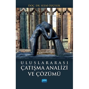 Uluslararası Çatışma Analizi Ve Çözümü - Sezai Özçelik