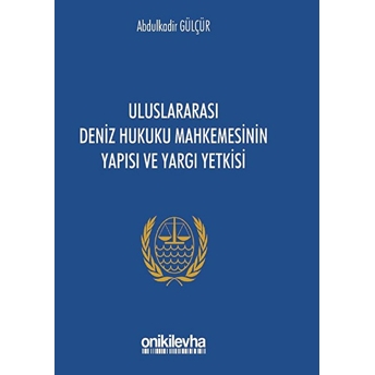 Uluslararası Deniz Hukuku Mahkemesinin Yapısı Ve Yargı Yetkisi