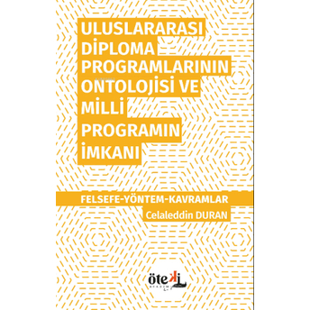 Uluslararası Diploma Programlarının Ontolojisi Ve Milli Programın Imkanı;Felsefe-Yöntem- Kavramlar Celaleddin Duran