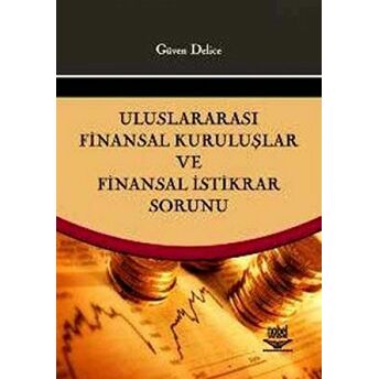 Uluslararası Finansal Kuruluşlar Ve Finansal Istikrar Sorunu Güven Delice