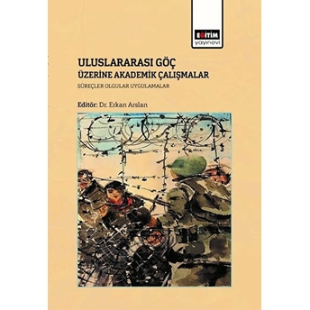 Uluslararası Göç Üzerine Akademik Çalışmalar - Erkan Arslan