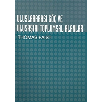 Uluslararası Göç Ve Ulusaşırı Toplumsal Alanlar Thomas Faist