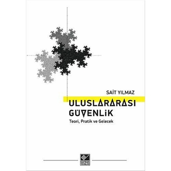 Uluslararası Güvenlik - Teori, Pratik Ve Gelecek Onur Sait Yılmaz