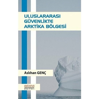 Uluslararası Güvenlikte Arktika Bölgesi Aslıhan Genç