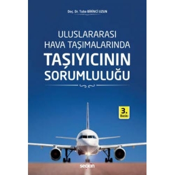 Uluslararası Hava Taşımalarında Taşıyıcının Sorumluluğu Tuba Birinci Uzun