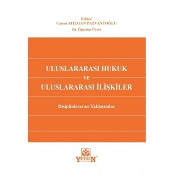 Uluslararası Hukuk Ve Uluslararası Ilişkiler Cansu Atılgan Pazvantoğlu