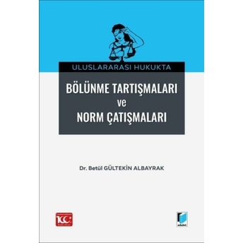 Uluslararası Hukukta Bölünme Tartışmaları Ve Norm Çatışmalar Betül Gültekin Albayrak