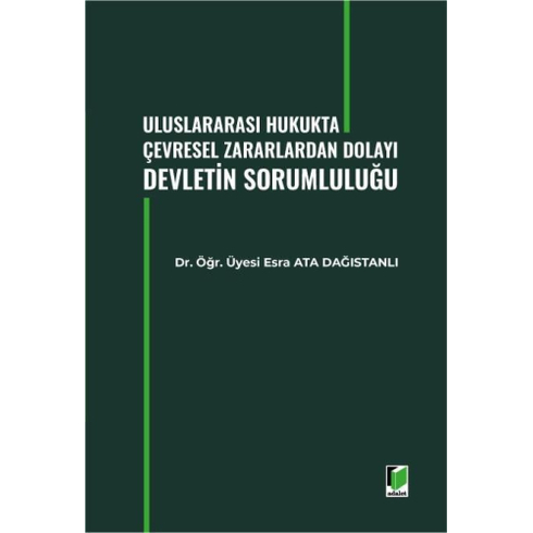 Uluslararası Hukukta Çevresel Zararlardan Dolayı Devletin Sorumluluğu Esra Ata Dağıstanlı