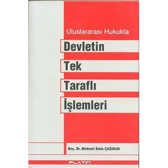 Uluslararası Hukukta Devletin Tek Taraflı Işlemleri Mehmet Emin Çağıran