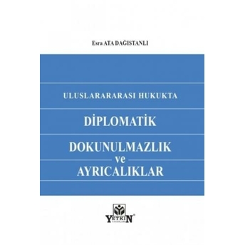 Uluslararası Hukukta Diplomatik Dokunulmazlık Ve Ayrıcalıklar Esra Ata Dağıstanlı