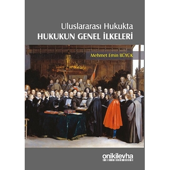 Uluslararası Hukukta Hukukun Genel Ilkeleri Mehmet Emin Büyük