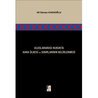 Uluslararası Hukukta Kara Ülkesi Ve Sınırlarının Belirlenmesi Ali Osman Karaoğlu