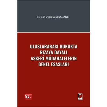 Uluslararası Hukukta Rızaya Dayalı Askerî Müdahalelerin Genel Esasları Uğur Samancı