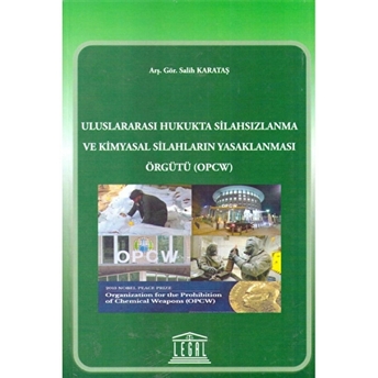 Uluslararası Hukukta Silahsızlanma Ve Kimyasal Silahların Yasaklanması Örgütü (Opcw) Salih Karataş