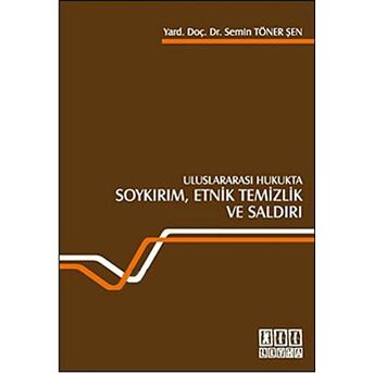 Uluslararası Hukukta Soykırım, Etnik Temizlik Ve Saldırı Semin Töner Şen