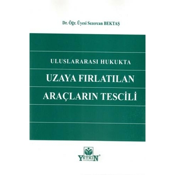 Uluslararası Hukukta Uzaya Fırlatılan Araçların Tescili Sezercan Bektaş