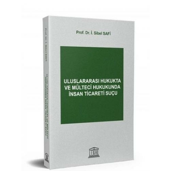 Uluslararası Hukukta Ve Mülteci Hukukunda Insan Ticareti Suçu Sibel Safi