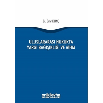 Uluslararası Hukukta Yargı Bağışıklığı Ve Aihm - Ümit Kılınç