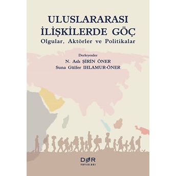 Uluslararası Ilişkilerde Göç - N. Aslı Şirin Öner;Suna Gülfer Ihlamur-Öner