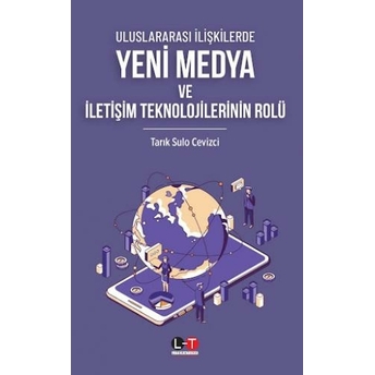 Uluslararası Ilişkilerde Yeni Medya Ve Iletişim Teknolojilerinin Rolü Tarık Sulo Cevizci