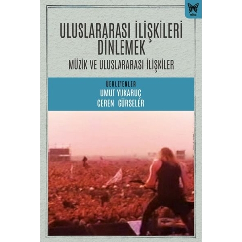 Uluslararası Ilişkileri Dinlemek: Uluslararası Ilişkiler Ve Müzik Umut Yukaruç , Ceren Gürseler