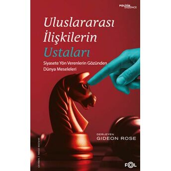 Uluslararası Ilişkilerin Ustaları –Siyasete Yön Verenlerin Gözünden Dünya Meseleleri– Gideon Rose