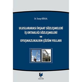 Uluslararası Inşaat Sözleşmeleri, Iş Ortaklığı Sözleşmeleri Ve Uyuşmazlıkların Çözüm Yolları